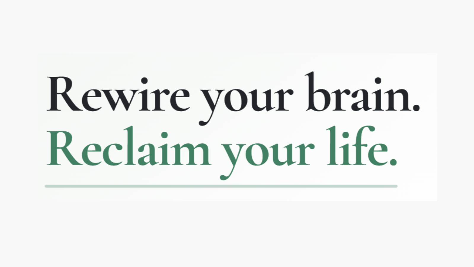 Graphic that says 'Rewire your brain. Reclaim your life.'